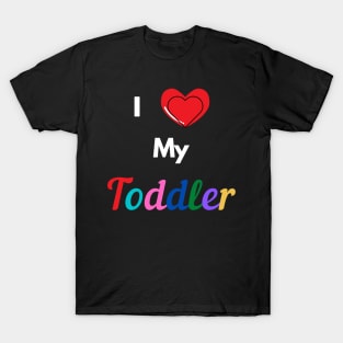 I Love My Toddler T-Shirt